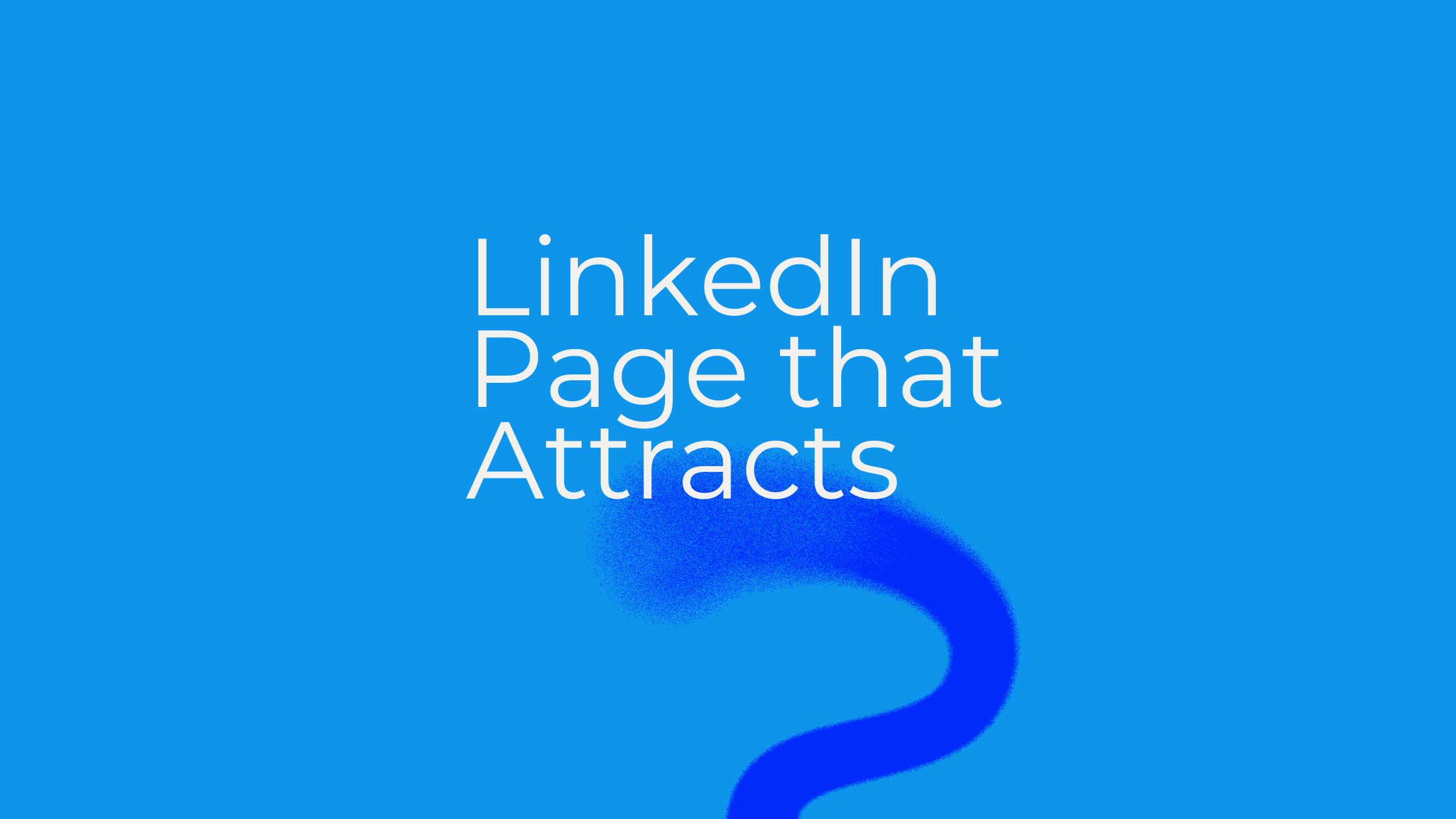 How to Create a LinkedIn Page That Attracts the Right Clients