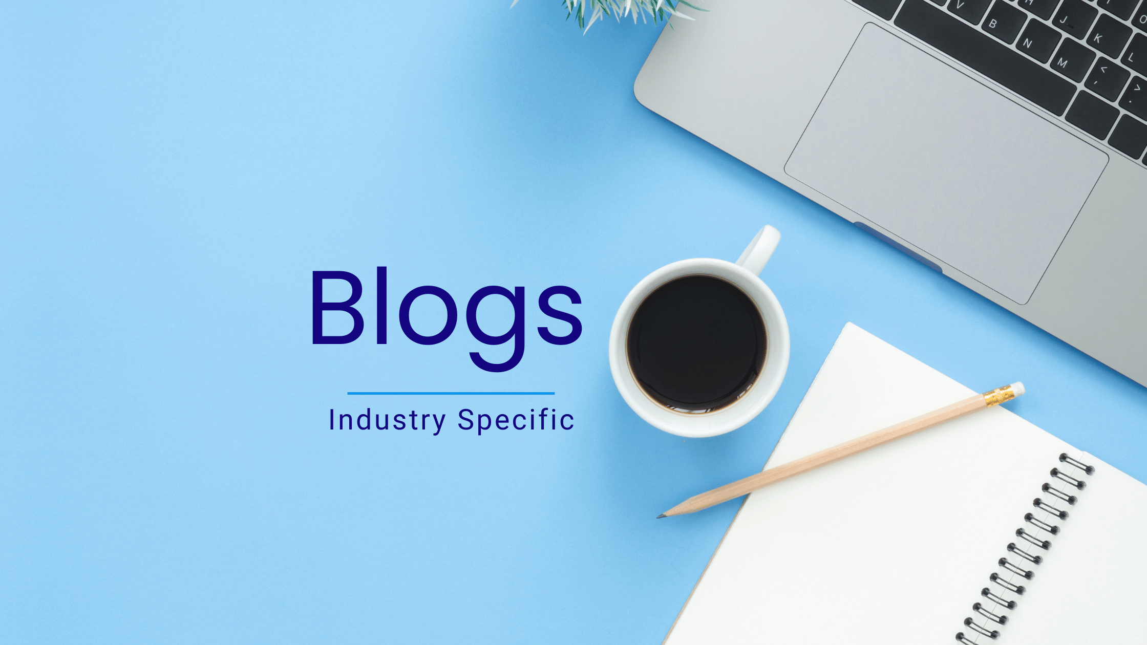 The Power of Industry-Specific SEO Blogs: Why Generic Content Doesn’t Work